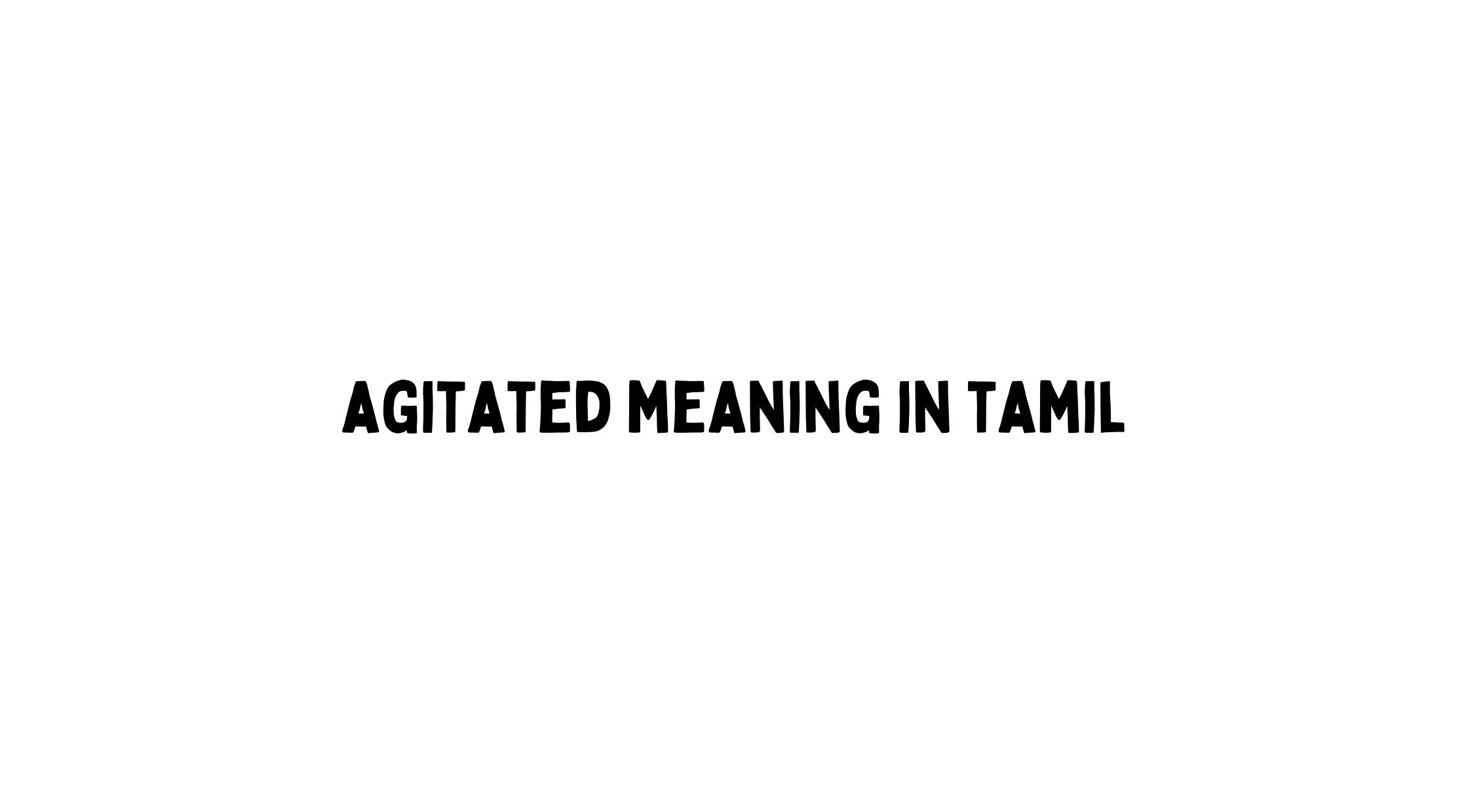 Agitated Meaning in Tamil
